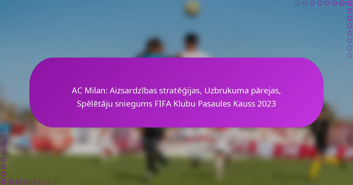 AC Milan: Aizsardzības stratēģijas, Uzbrukuma pārejas, Spēlētāju sniegums FIFA Klubu Pasaules Kauss 2023