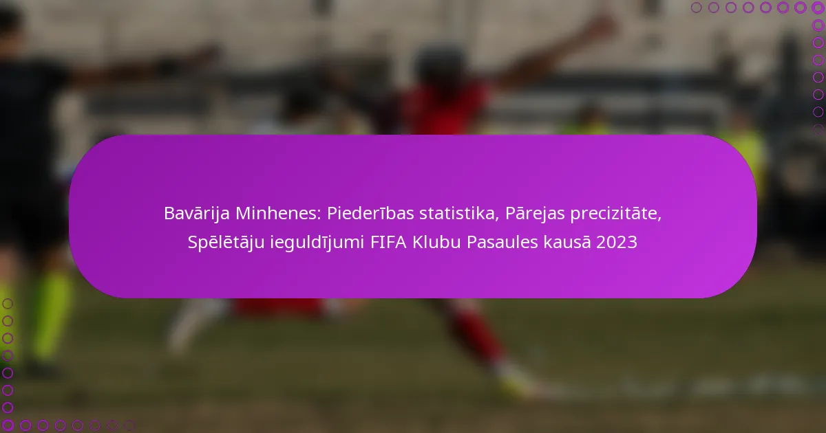 Bavārija Minhenes: Piederības statistika, Pārejas precizitāte, Spēlētāju ieguldījumi FIFA Klubu Pasaules kausā 2023
