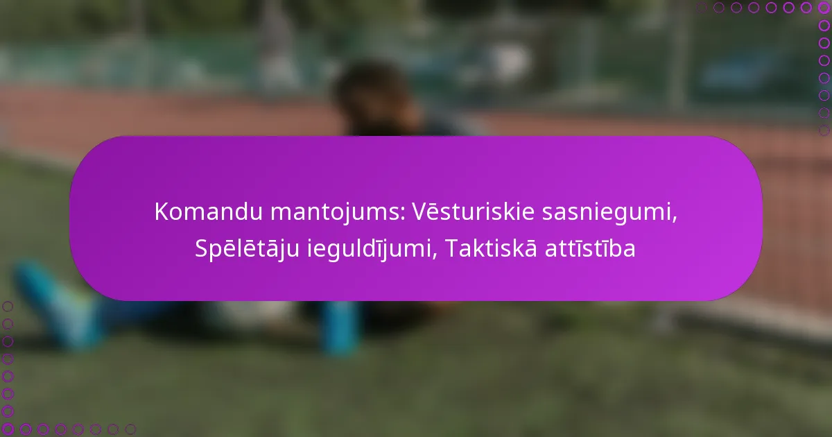 Komandu mantojums: Vēsturiskie sasniegumi, Spēlētāju ieguldījumi, Taktiskā attīstība