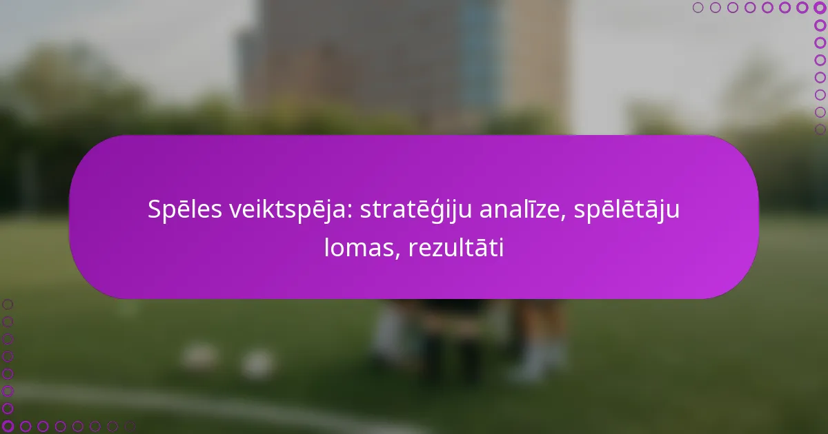 Spēles veiktspēja: stratēģiju analīze, spēlētāju lomas, rezultāti