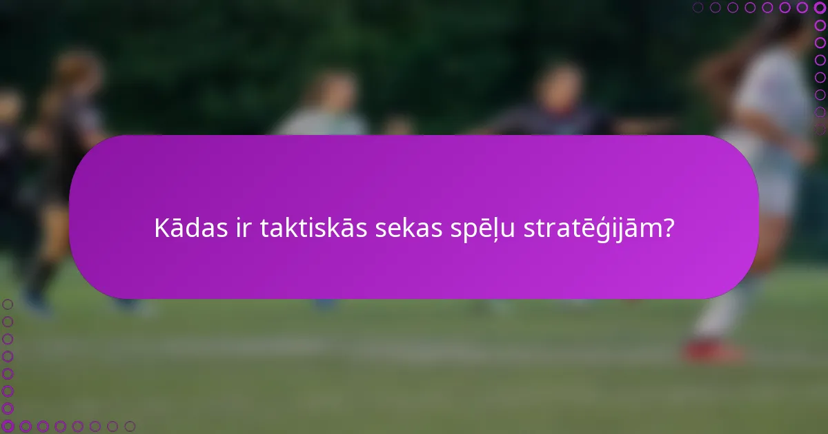 Kādas ir taktiskās sekas spēļu stratēģijām?